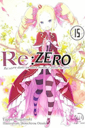 RE:ZERO:Vivre dans un autre monde à partir de zéro, t. 15